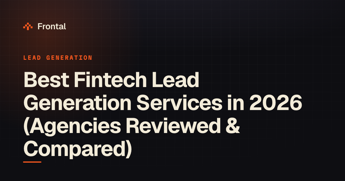 Best Fintech Lead Generation Services in 2026 (Agencies Reviewed & Compared)