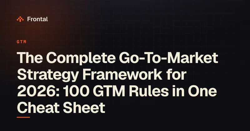 The Complete Go-To-Market Strategy Framework for 2026: 100 GTM Rules in One Cheat Sheet