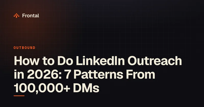 How to Do LinkedIn Outreach in 2026: 7 Patterns From 100,000+ DMs