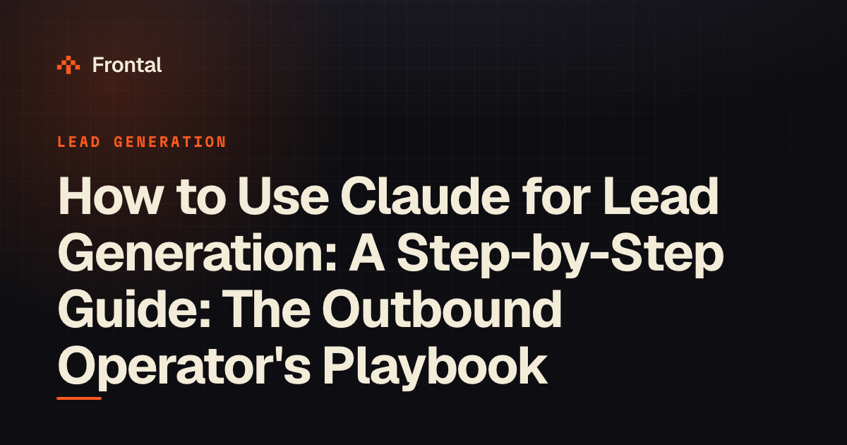 How to Use Claude for Lead Generation: A Step-by-Step Guide: The Outbound Operator's Playbook